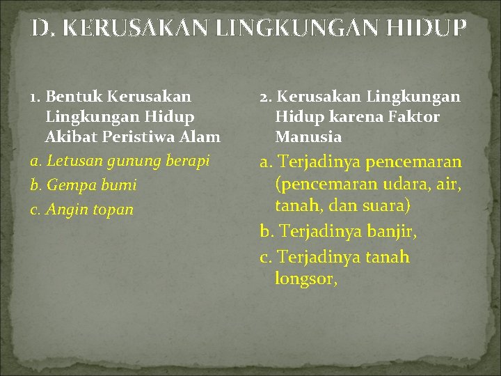 D. KERUSAKAN LINGKUNGAN HIDUP 1. Bentuk Kerusakan Lingkungan Hidup Akibat Peristiwa Alam a. Letusan