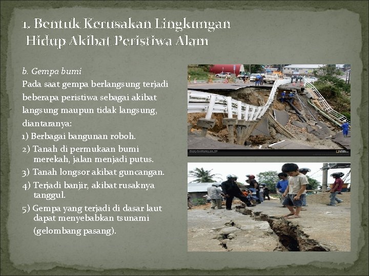 1. Bentuk Kerusakan Lingkungan Hidup Akibat Peristiwa Alam b. Gempa bumi Pada saat gempa