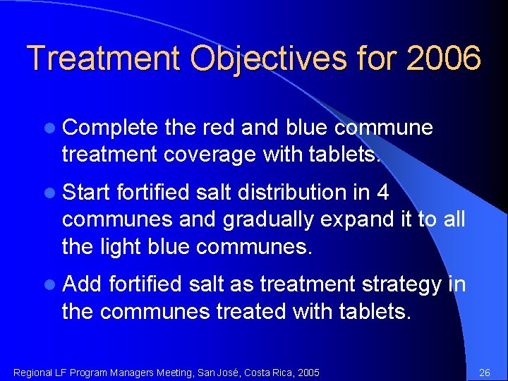 Treatment Objectives for 2006 l Complete the red and blue commune treatment coverage with