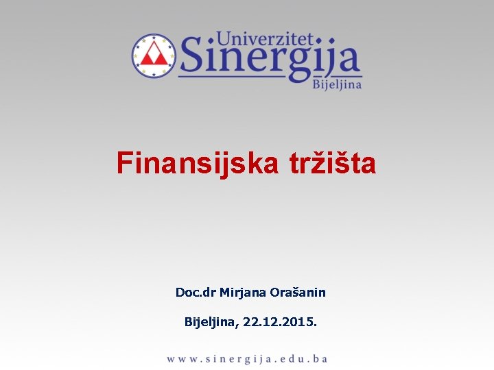 Finansijska tržišta Doc. dr Mirjana Orašanin Bijeljina, 22. 12. 2015. 
