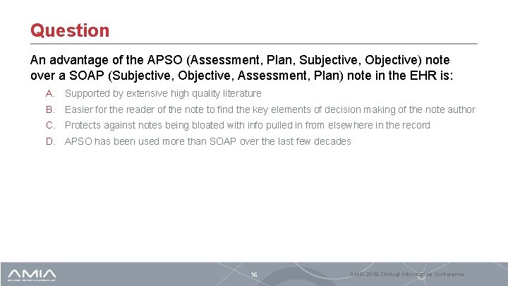 Question An advantage of the APSO (Assessment, Plan, Subjective, Objective) note over a SOAP