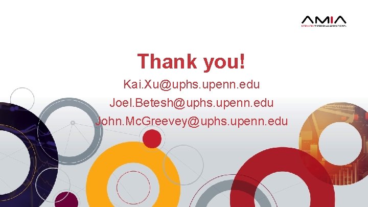 Thank you! Kai. Xu@uphs. upenn. edu Joel. Betesh@uphs. upenn. edu John. Mc. Greevey@uphs. upenn.