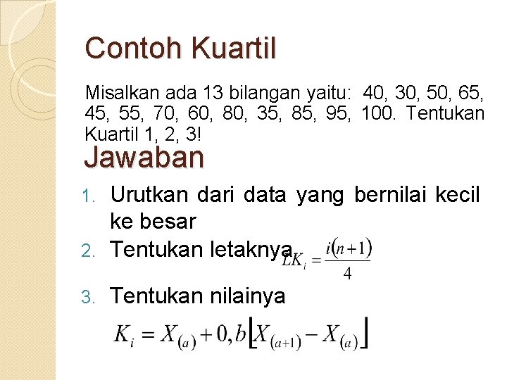 Contoh Kuartil Misalkan ada 13 bilangan yaitu: 40, 30, 50, 65, 45, 55, 70,