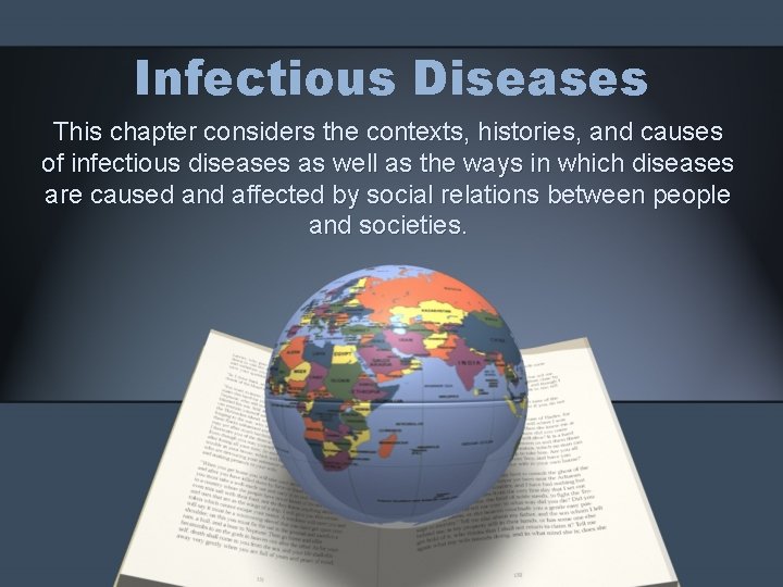 Infectious Diseases This chapter considers the contexts, histories, and causes of infectious diseases as