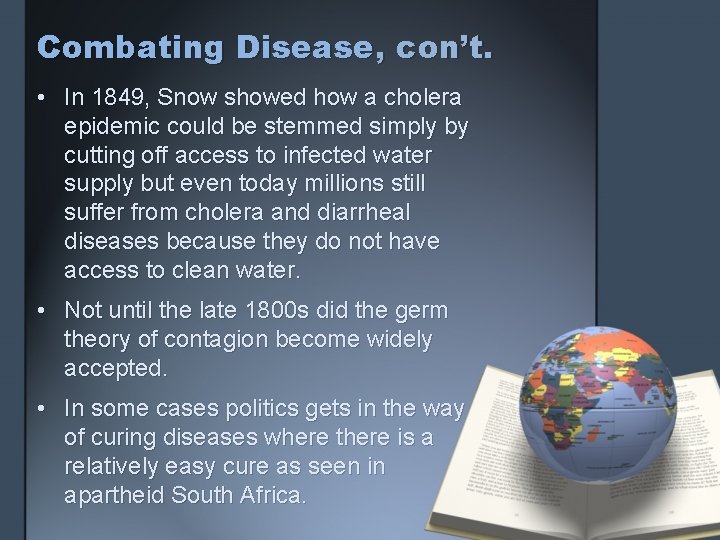 Combating Disease, con’t. • In 1849, Snow showed how a cholera epidemic could be