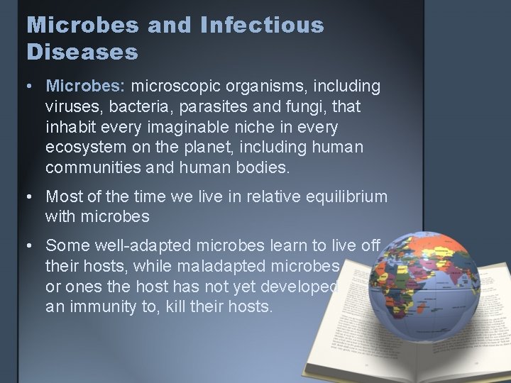 Microbes and Infectious Diseases • Microbes: microscopic organisms, including viruses, bacteria, parasites and fungi,