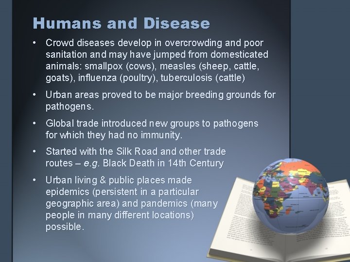 Humans and Disease • Crowd diseases develop in overcrowding and poor sanitation and may