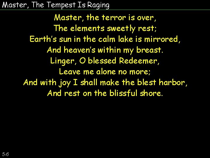 Master, The Tempest Is Raging Master, the terror is over, The elements sweetly rest; Master, The Tempest Is Raging Master, the terror is over, The elements sweetly rest;
