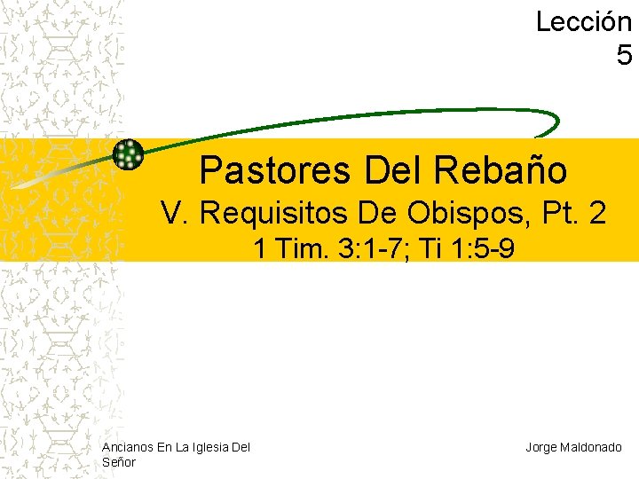 Lección 5 Pastores Del Rebaño V. Requisitos De Obispos, Pt. 2 1 Tim. 3: