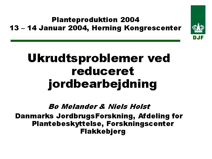 Planteproduktion 2004 13 – 14 Januar 2004, Herning Kongrescenter DJF Ukrudtsproblemer ved reduceret jordbearbejdning