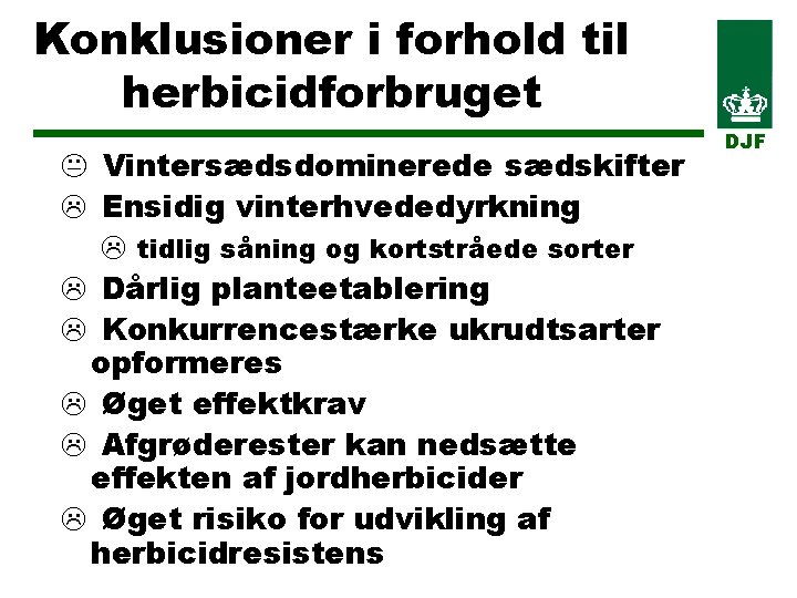 Konklusioner i forhold til herbicidforbruget K Vintersædsdominerede sædskifter L Ensidig vinterhvededyrkning L tidlig såning