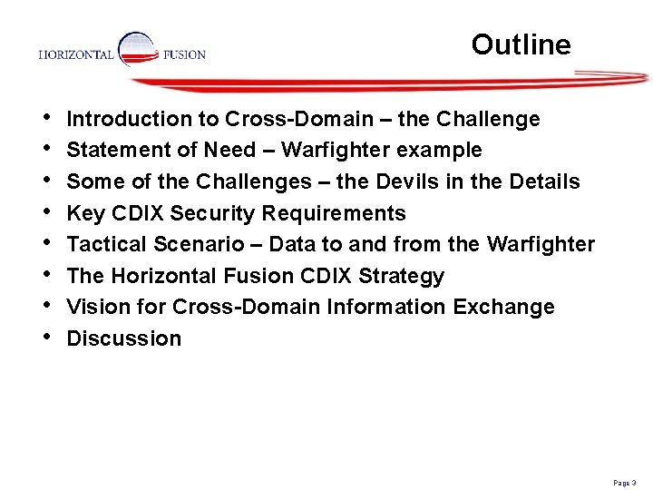 Outline • • Introduction to Cross-Domain – the Challenge Statement of Need – Warfighter