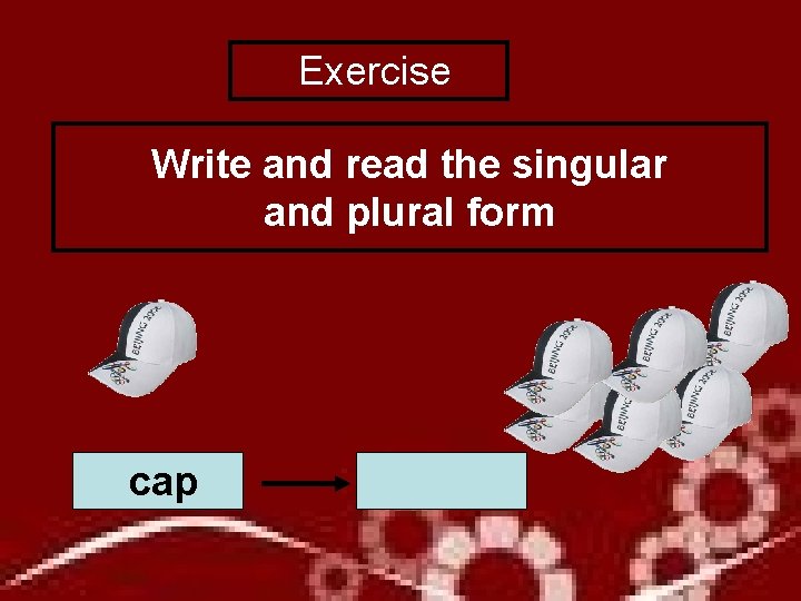  Exercise Write and read the singular and plural form cap 