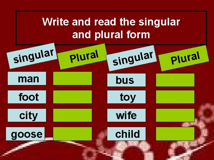  Write and read the singular and plural form r a l u sing