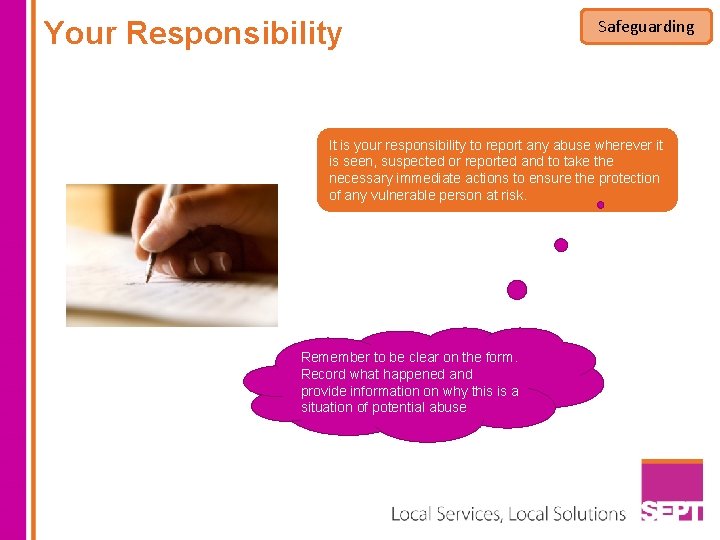 Your Responsibility Safeguarding It is your responsibility to report any abuse wherever it is