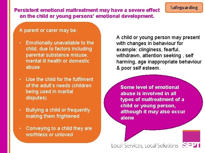 Persistent emotional maltreatment may have a severe effect on the child or young persons’