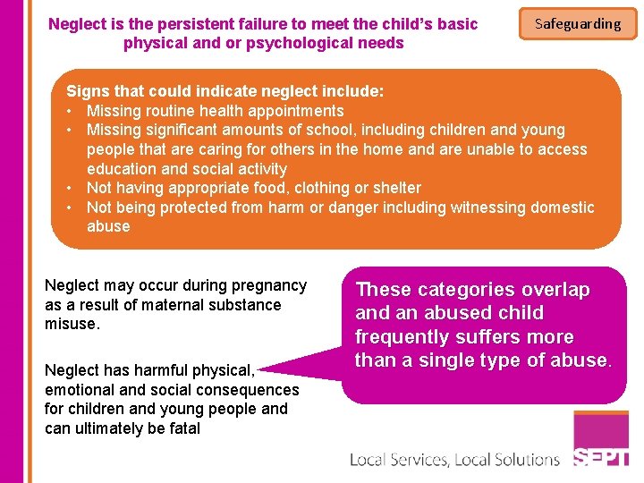 Neglect is the persistent failure to meet the child’s basic physical and or psychological