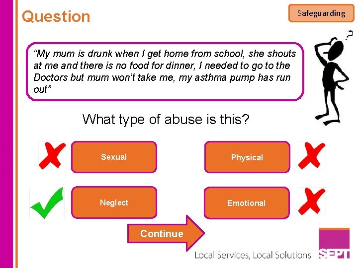 Question Safeguarding “My mum is drunk when I get home from school, she shouts