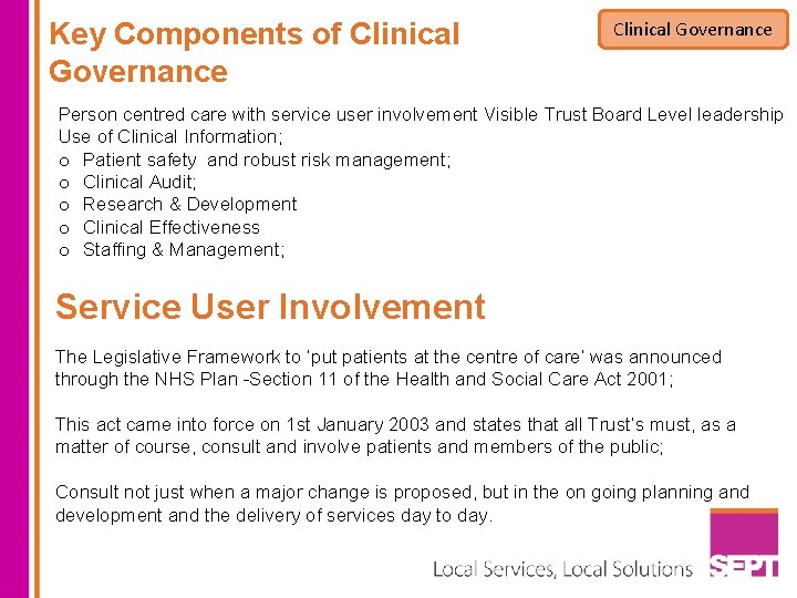 Key Components of Clinical Governance Person centred care with service user involvement Visible Trust