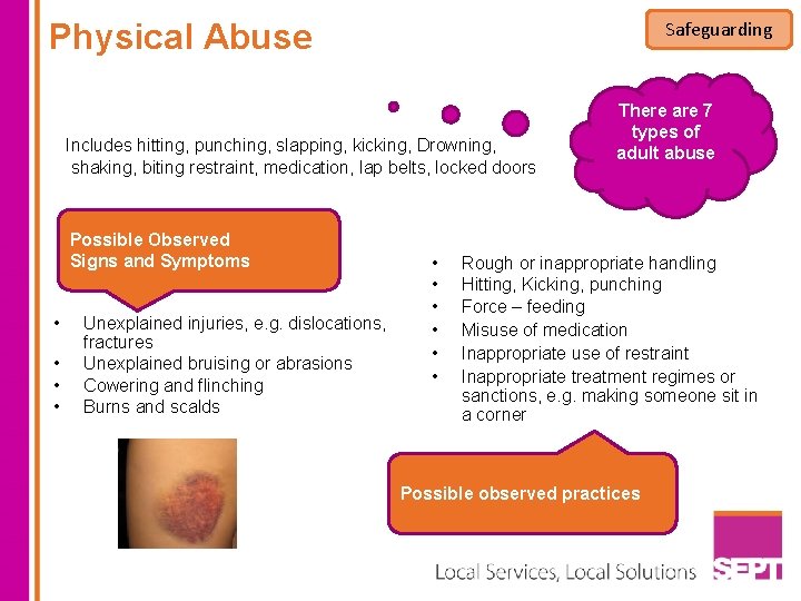 Physical Abuse Safeguarding Includes hitting, punching, slapping, kicking, Drowning, shaking, biting restraint, medication, lap