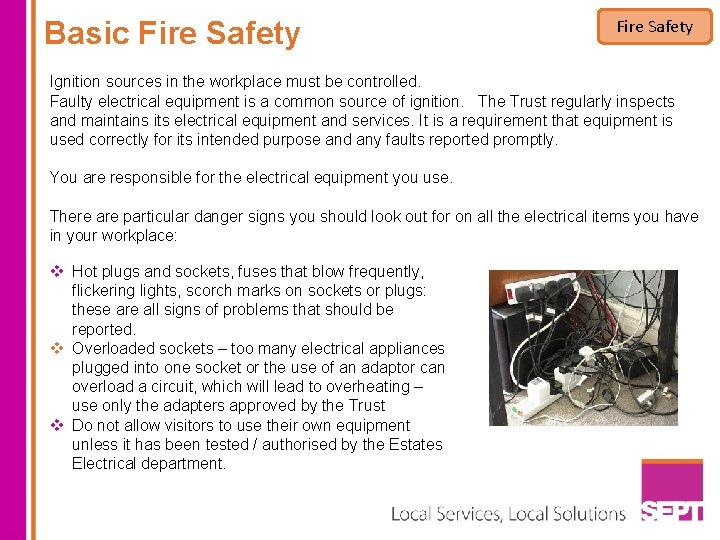 Basic Fire Safety Ignition sources in the workplace must be controlled. Faulty electrical equipment