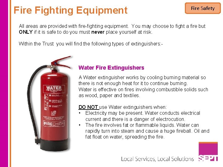 Fire Fighting Equipment Fire Safety All areas are provided with fire-fighting equipment. You may