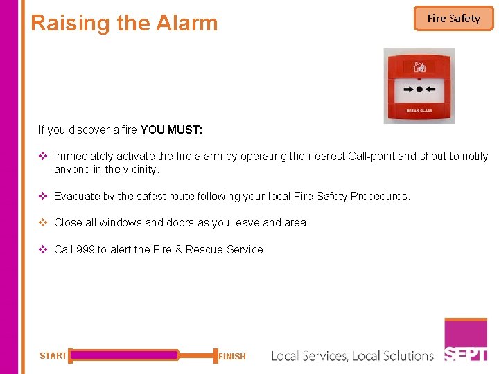 Raising the Alarm Fire Safety If you discover a fire YOU MUST: v Immediately