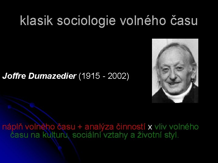 klasik sociologie volného času Joffre Dumazedier (1915 - 2002) náplň volného času + analýza