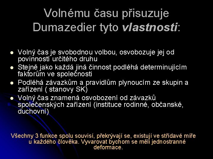 Volnému času přisuzuje Dumazedier tyto vlastnosti: l l Volný čas je svobodnou volbou, osvobozuje