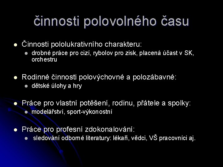 činnosti polovolného času l Činnosti pololukrativního charakteru: l l Rodinné činnosti polovýchovné a polozábavné: