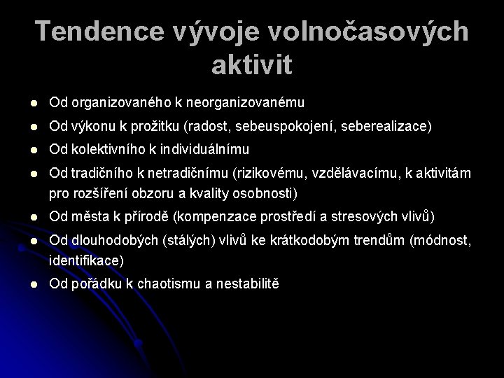 Tendence vývoje volnočasových aktivit l Od organizovaného k neorganizovanému l Od výkonu k prožitku