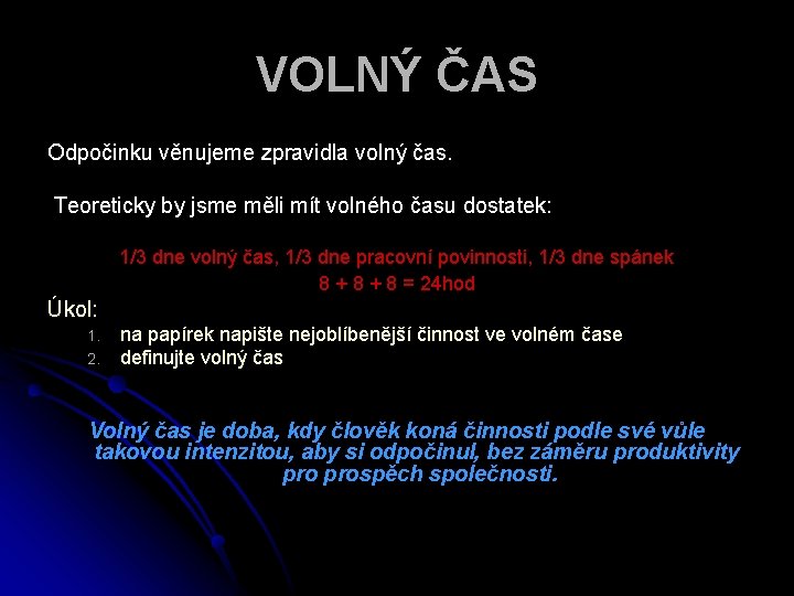 VOLNÝ ČAS Odpočinku věnujeme zpravidla volný čas. Teoreticky by jsme měli mít volného času