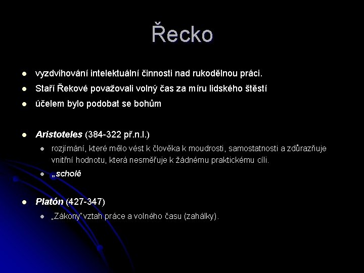 Řecko l vyzdvihování intelektuální činnosti nad rukodělnou práci. l Staří Řekové považovali volný čas