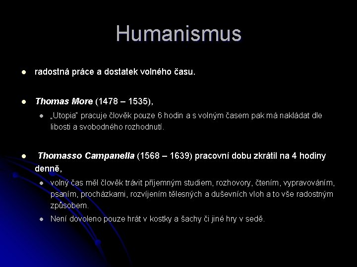 Humanismus l radostná práce a dostatek volného času. l Thomas More (1478 – 1535),