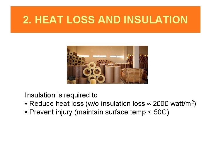 2. HEAT LOSS AND INSULATION Insulation is required to • Reduce heat loss (w/o