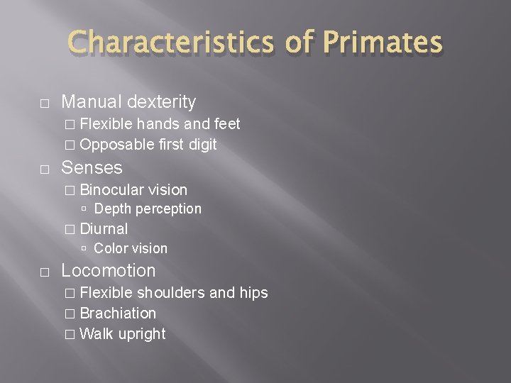 Characteristics of Primates � Manual dexterity � Flexible hands and feet � Opposable first