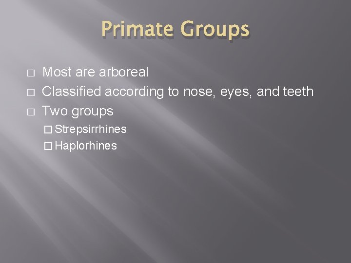 Primate Groups � � � Most are arboreal Classified according to nose, eyes, and