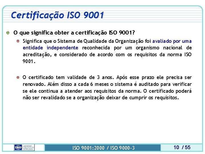 Certificação ISO 9001 O que significa obter a certificação ISO 9001? Significa que o