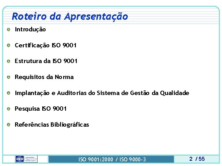Roteiro da Apresentação Introdução Certificação ISO 9001 Estrutura da ISO 9001 Requisitos da Norma