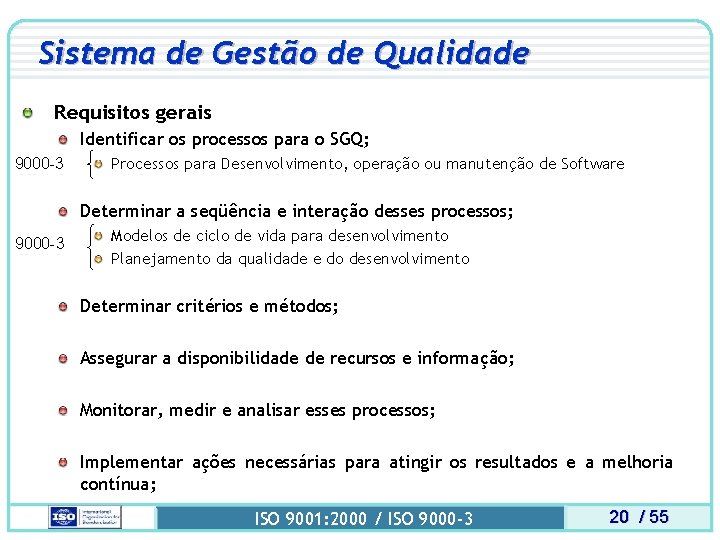 Sistema de Gestão de Qualidade Requisitos gerais Identificar os processos para o SGQ; 9000