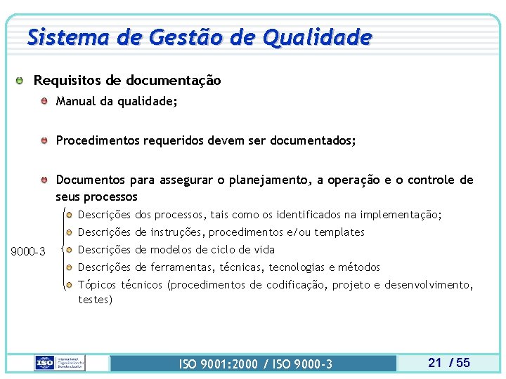 Sistema de Gestão de Qualidade Requisitos de documentação Manual da qualidade; Procedimentos requeridos devem