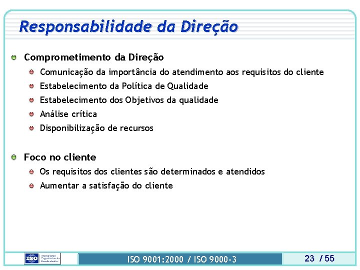 Responsabilidade da Direção Comprometimento da Direção Comunicação da importância do atendimento aos requisitos do