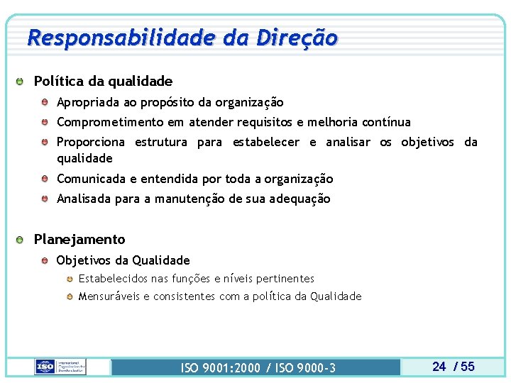 Responsabilidade da Direção Política da qualidade Apropriada ao propósito da organização Comprometimento em atender