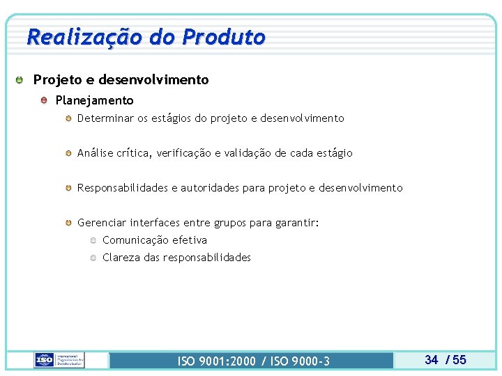 Realização do Produto Projeto e desenvolvimento Planejamento Determinar os estágios do projeto e desenvolvimento