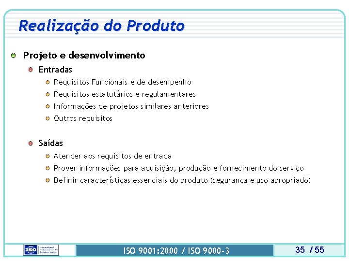 Realização do Produto Projeto e desenvolvimento Entradas Requisitos Funcionais e de desempenho Requisitos estatutários