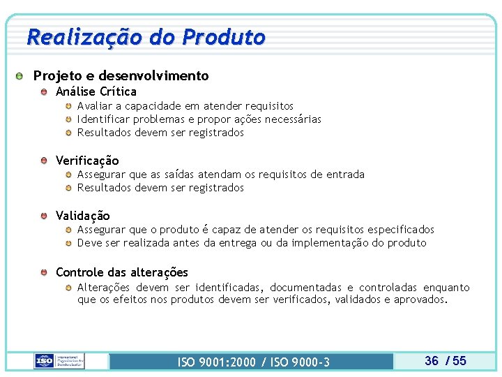 Realização do Produto Projeto e desenvolvimento Análise Crítica Avaliar a capacidade em atender requisitos