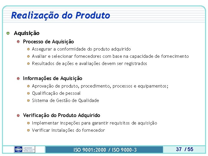 Realização do Produto Aquisição Processo de Aquisição Assegurar a conformidade do produto adquirido Avaliar