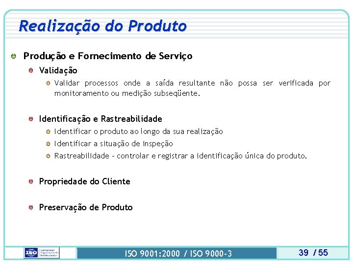 Realização do Produto Produção e Fornecimento de Serviço Validação Validar processos onde a saída