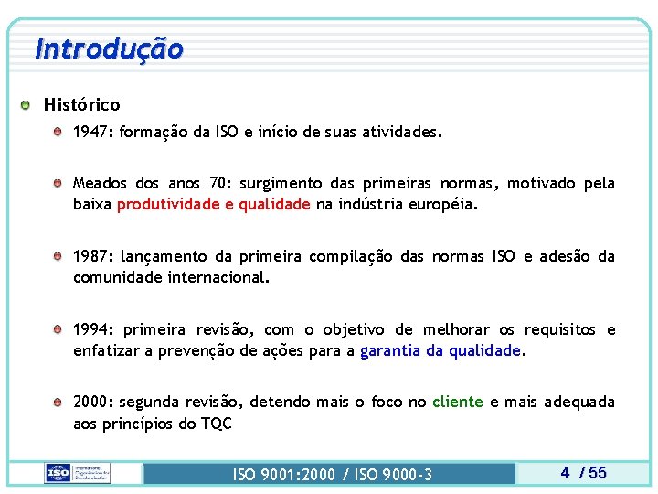 Introdução Histórico 1947: formação da ISO e início de suas atividades. Meados anos 70: