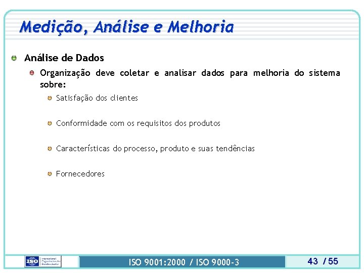 Medição, Análise e Melhoria Análise de Dados Organização deve coletar e analisar dados para